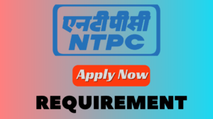 NTPC REQUIREMENT